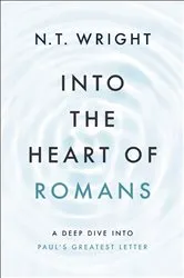 Book cover of Into the Heart of Romans by N. T. Wright
