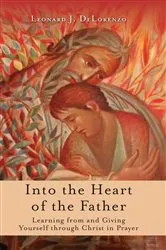 Book cover of Into the Heart of the Father by Leonard J. DeLorenzo