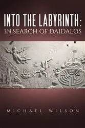 Book cover of Into the labyrinth: in search of Daidalos by Michael Wilson