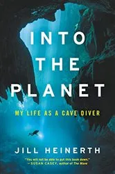 Book cover of Into the Planet by Jill Heinerth