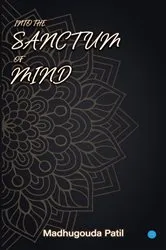 Book cover of Into the Sanctum of Mind by Madhugouda Patil