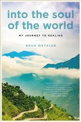 Book cover of Into the Soul of the World by Brad Wetzler