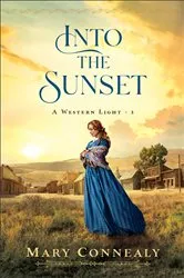 Book cover of Into the Sunset (A Western Light Book #3) by Mary Connealy