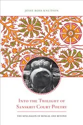 Book cover of Into the Twilight of Sanskrit Court Poetry by Jesse Ross Knutson