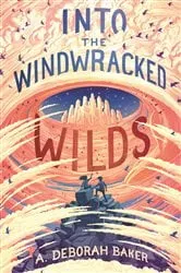 Book cover of Into the Windwracked Wilds by A. Deborah Baker