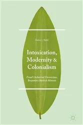 Book cover of Intoxication, Modernity, and Colonialism by Dušan I. Bjelić