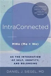 Book cover of IntraConnected: MWe (Me + We) as the Integration of Self, Identity, and Belonging (Norton Series on Interpersonal Neurobiology) by Daniel J. Siegel