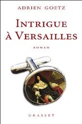 Book cover of Intrigue à Versailles by Adrien Goetz