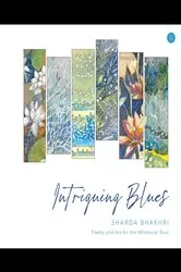 Book cover of Intriguing Blues - Poetry and Art for the Whimsical Soul. by Sharda Bhakhri