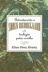 Book cover of Introducción a Søren Kierkegaard, o la teología patas arriba AETH by Association for Hispanic Theological Education