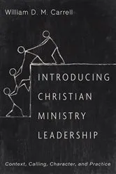 Book cover of Introducing Christian Ministry Leadership by William D. M. Carrell