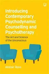 Book cover of Introducing Contemporary Psychodynamic Counselling and Psychotherapy: the Art and Science of the Unconscious by Alistair Ross