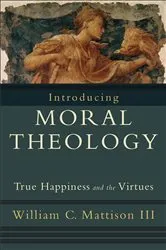 Book cover of Introducing Moral Theology by Mattison, William C.,III