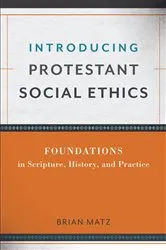 Book cover of Introducing Protestant Social Ethics by Brian Matz