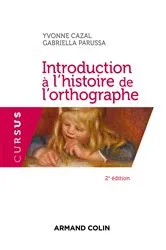 Book cover of Introduction à l'histoire de l'orthographe - 2e éd. (2nd ed.) by Yvonne Cazal