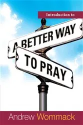 Book cover of Introduction to a Better Way to Pray by Andrew Wommack