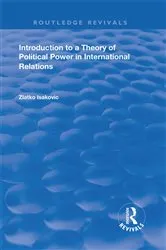 Book cover of Introduction to a Theory of Political Power in International Relations by Zlatko Isakovic