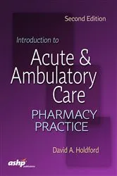 Book cover of Introduction to Acute and Ambulatory Care Pharmacy Practice by David A. Holdford