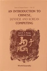 Book cover of Introduction To Chinese, Japanese And Korean Computing, An by Timothy D Huang