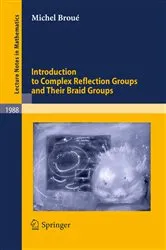 Book cover of Introduction to Complex Reflection Groups and Their Braid Groups by Michel Broué