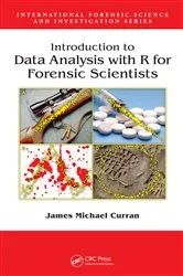 Book cover of Introduction to Data Analysis with R for Forensic Scientists by James Michael Curran