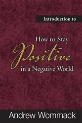 Book cover of Introduction to How to Stay Positive in a Negative World by Andrew Wommack