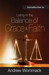Book cover of Introduction to Living in the Balance of Grace and Faith by Andrew Wommack