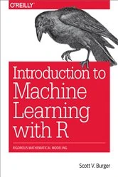 Book cover of Introduction to Machine Learning with R by Scott V. Burger