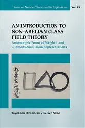 Book cover of Introduction To Non-abelian Class Field Theory, An: Automorphic Forms Of Weight 1 And 2-dimensional Galois Representations by Toyokazu Hiramatsu