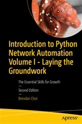 Book cover of Introduction to Python Network Automation Volume I - Laying the Groundwork (2nd ed.) by Brendan Choi