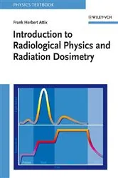 Book cover of Introduction to Radiological Physics and Radiation Dosimetry by Frank Herbert Attix