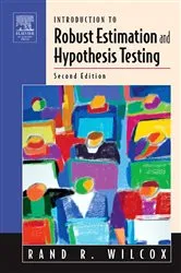 Book cover of Introduction to Robust Estimation and Hypothesis Testing (2nd ed.) by Rand R. Wilcox