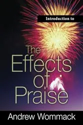 Book cover of Introduction to The Effects of Praise by Andrew Wommack