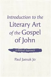 Book cover of Introduction to the Literary Art of the Gospel of John by Paul Jaesuk Jo