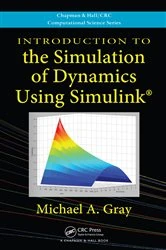 Book cover of Introduction to the Simulation of Dynamics Using Simulink by Michael A. Gray