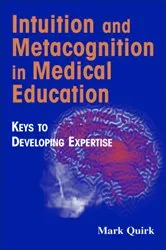 Book cover of Intuition and Metacognition in Medical Education by Mark Quirk