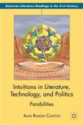 Book cover of Intuitions in Literature, Technology, and Politics by Alan Ramón Clinton