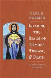 Book cover of Invading the Realm of Demons, Disease, and Death by Carl E. Roemer