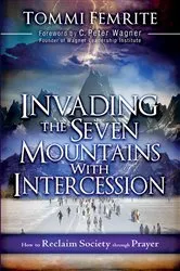 Book cover of Invading the Seven Mountains With Intercession by Tommi Femrite