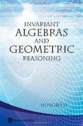 Book cover of Invariant Algebras And Geometric Reasoning by Hongbo Li