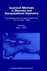 Book cover of Invariant Methods in Discrete and Computational Geometry by Neil L. White