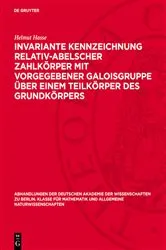 Book cover of Invariante Kennzeichnung relativ-abelscher Zahlkörper mit Vorgegebener Galoisgruppe über einem Teilkörper des Grundkörpers by Helmut Hasse