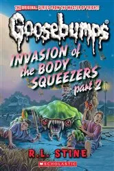 Book cover of Invasion of the Body Squeezers: Part 2 (Goosebumps Classics #42) by R. L. Stine