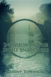 Book cover of Invasion of the Spirit Snatchers (2nd ed.) by Johnny Townsend