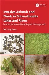 Book cover of Invasive Animals and Plants in Massachusetts Lakes and Rivers by Wai Hing Wong