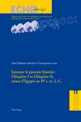 Book cover of Inventer le pouvoir féminin : Cléopâtre I et Cléopâtre II, reines d’Egypte au IIe s. av. J.-C. by Anne Bielman Sánchez