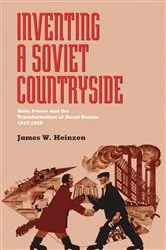 Book cover of Inventing a Soviet Countryside by James Heinzen