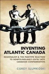 Book cover of Inventing Atlantic Canada by Corey Slumkoski