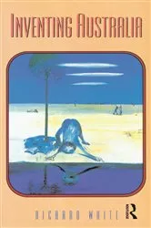 Book cover of Inventing Australia by Richard White