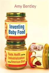 Book cover of Inventing Baby Food by Amy Bentley